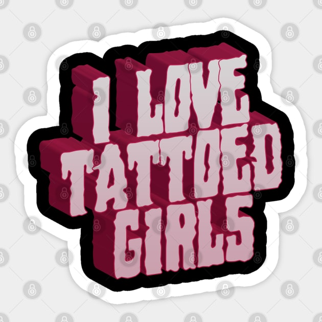 I Love Tattoed Girls Sticker by CTShirts